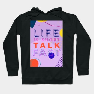 Life is short. Talk Fast. Hoodie